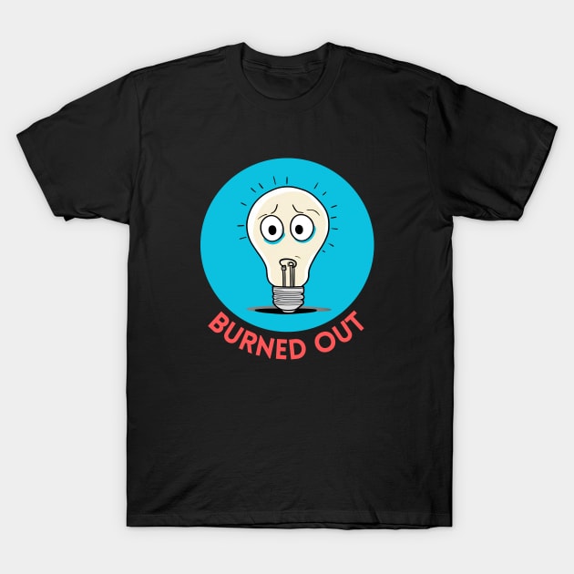 Burned Out | Light Bulb Pun T-Shirt by Allthingspunny